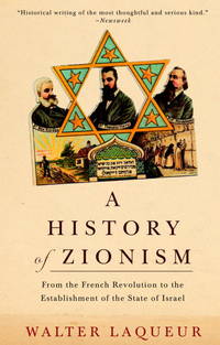 A History of Zionism: From the French Revolution to the Establishment of the State of Israel by Laqueur, Walter - 2003-05-20