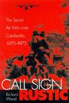 CALL SIGN RUSTIC: THE SECRET AIR WAR OVER CAMBODIA, 1970-1973 [INSCRIBED]