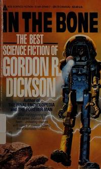 In the Bone: The Best Science Fiction of Gordon R. Dickson by Dickson, Gordon R - 1987