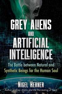 Grey Aliens and Artificial Intelligence: The Battle between Natural and Synthetic Beings for the...