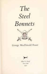 The Steel Bonnets The Story of the Anglo-Scottish Border Reivers by Fraser, George MacDonald - 1972