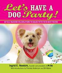 Let's Have a Dog Party! : 20 Tailwagging Celebrations to Share with Your Best Friend