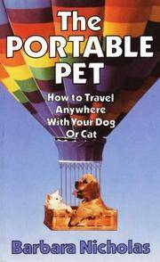 The Portable Pet : How to Travel Anywhere with Your Dog or Cat