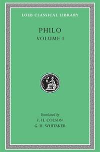 Philo, Volume I : On the Creation. Allegorical Interpretation of Genesis 2 And 3