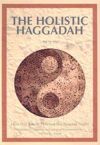 The Holistic Haggadah: How Will You Be Different This Passover Night? Traditional Haggadah with...