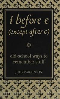 I Before E (Except After C). Old-School Ways to Remember Stuff