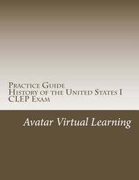 Practice Guide for CLEP US History I (Practice Guides for CLEP Exams) (Volume 1)