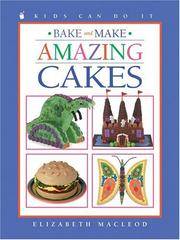 BAKE & MAKE AMAZING CAKES : Kids Can Do ItBake and Make Amazing Cakes (Kids Can Do It)