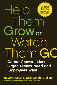 Help Them Grow or Watch Them Go: Career Conversations Organizations Need and Employees Want