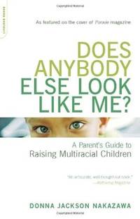 Does Anybody Else Look Like Me?: A Parent's Guide To Raising Multiracial Children