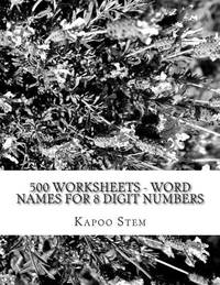 500 Worksheets - Word Names for 8 Digit Numbers: Math Practice Workbook (500 Days Math Number...