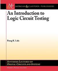 An Introduction to Logic Circuit Testing (Synthesis Lectures on Digital Circuits and Systems, 17)