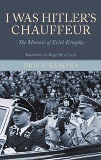 I Was Hitler's Chauffeur: The Memoir of Erich Kempka by Erich Kempka - Hardcover - from Bonita (SKU: 1848325509.G)