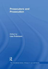 Prosecutors and Prosecution (The International Library of Essays in Law and Society)