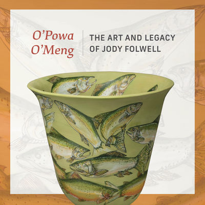 O'powa O'meng : The Art and Legacy of Jody Folwell