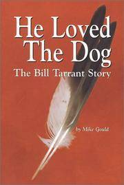 HE LOVED THE DOG - THE BILL TARRANT STORY