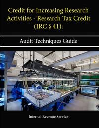 Credit for Increasing Research Activities - Research Tax Credit (IRC § 41): Audit Techniques Guide