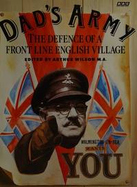 DAD'S ARMY: THE DEFENCE OF A FRONT LINE ENGLISH VILLAGE.