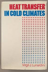 Heat Transfer in Cold Climates by Virgil J. Lunardini - 1981-09-04