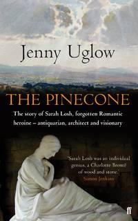 The Pinecone - The Story of Sarah Losh, forgotten Romantic, heroine - Antiquarian, Architect and Visionary