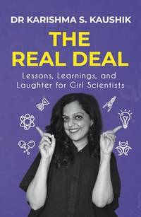 The Real Deal: A Guide for Aspiring Girl Scientists to Discover What Life in Science Is Really...