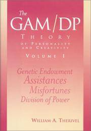The GAM/DP Theory of Personality and Creativity, Volume I.