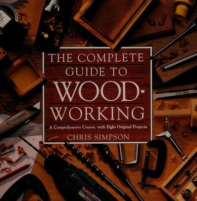 The Complete Guide to Wood Working by Chris Simpson | unknown | 1994 ...