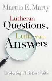 Lutheran Questions, Lutheran Answers: Exploring Christian Faith by Martin Marty - Paperback - 2007-05-01 - from Your Online Bookstore (SKU: 0806653507-11-17976365)