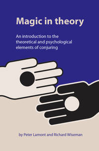 Magic in Theory An Introduction to the Theoretical and Psychological Elements of Conjuring
