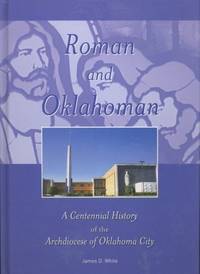 Roman and Oklahoman a Centennial History of the Archdiocese of Oklahoma City