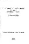 Literary Landscapes of the British Isles : A Narratove Atlas by John David & Flower - 1st UK Edition. - 1979 - from KALAMOS BOOKS (SKU: 30399)