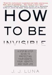 image of How to Be Invisible: A Step-By-Step Guide To Protecting Your Assets, Your Identity, And Your Life