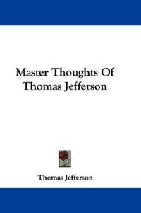 Master Thoughts Of Thomas Jefferson by Thomas Jefferson - Paperback - 2007-06-25 - from Ergodebooks (SKU: DADAX0548307504)