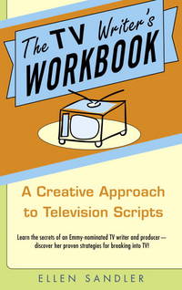 The TV Writer's Workbook by Ellen Sandler