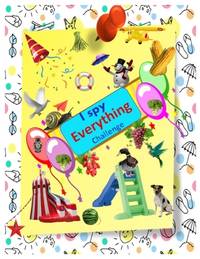 I Spy Everything Challenge: Play and learn Alphabets. Interactive Pictures Guessing Book for Kids...