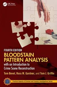 Bloodstain Pattern Analysis with an Introduction to Crime Scene Reconstruction (Practical Aspects...