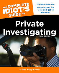 The Complete Idiot's Guide to Private Investigating, Third Edition: Discover How the Pros...