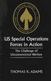 US Special Operations Forces in Action: The Challenge of Unconventional Warfare