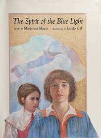 The Spirit of the Blue Light by Mayer, Marianna - 1990