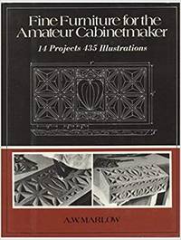 Fine Furniture for the Amateur Cabinetmaker by Marlow, A. W - 1977