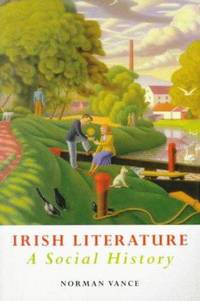 Irish Literature: A Social History : Tradition, Identity and Difference by N Vance - Jan 1999