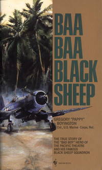 Baa Baa Black Sheep: The True Story of the &quot;Bad Boy&quot; Hero of the Pacific Theatre and His Famous Black Sheep Squadron by Boyington, Gregory Pappy - 1977-01-01