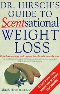 Dr. Hirsch's Guide to Scentsational Weight Loss by M.D. Hirsch Alan R. - 1st Edition - 1997 - from Carly Wall, StoneyPine Books (SKU: 000019)