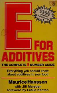 E FOR ADDITIVES: The Complete E Number Guide by Hanssen, Maurice & Marsden, Jill