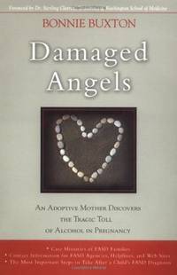 DAMAGED ANGELS: AN ADOPTIVE MOTHER DISCOVERS THE TRAGIC TOLL OF ALCOHOL IN PREGNANCY (PB)