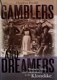 Gamblers and Dreamers: Women, Men and Community in the Klondike