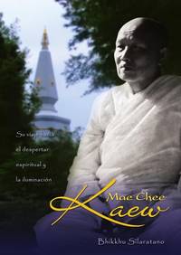 Mae Chee Kaew - Her Journey To Spiritual Awakening &amp; Enlightenment de Silaratano, Bhikku