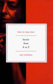 How to Stop Time: Heroin from A to Z