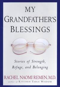 My Grandfathers Blessings: Stories of Strength, Refuge, and Belonging by Rachel Naomi Remen