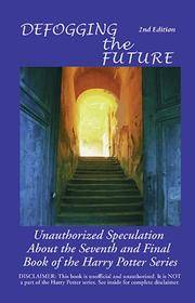Defogging the Future: Unauthorized Speculation About the Seventh and Final Book of the Harry...